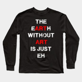 Earth Without Art Long Sleeve T-Shirt